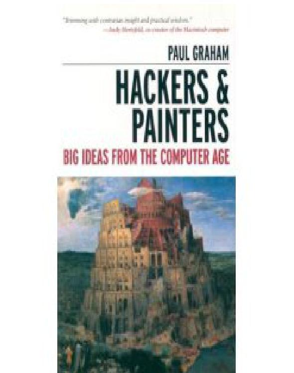 Hackers and Painters: Big Ideas from the Computer Age